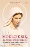 Okładka książki MÓDLCIE SIĘ BY ZWYCIĘŻYĆ SZATANA WALKA ZE ZŁEM W PRZESŁANIACH Z MEDJUGORJE