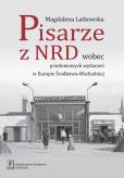 Okładka książki PISARZE Z NRD WOBEC PRZEŁOMOWYCH WYDARZEŃ W EUROPIE ŚRODKOWO-WSCHODNIEJ
