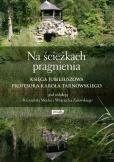 Na ścieżkach pragnienia. Księga jubileuszowa profesora Karola Tarnowskiego. Autor: Krzysztof Mech, Zalewski Wojciech. Dobreksiazki.pl Okładka książki Na ścieżkach pragnienia. Księga jubileuszowa profesora Karola Tarnowskiego
