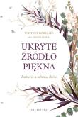 Okładka książki UKRYTE ŹRÓDŁO PIĘKNA BAKTERIE A ZDROWA SKÓRA