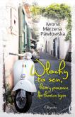 Włochy to sen, który powraca do końca życia. Autor: Iwona Marzena Pawłowska. Dobreksiazki.pl Okładka książki Włochy to sen, który powraca do końca życia
