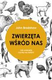 Okładka książki ZWIERZĘTA WŚRÓD NAS JAK ZWIERZĘTA CZYNIĄ NAS LUDŹMI