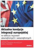 Okładka książki Aktualna kondycja integracji europejskiej w obliczu wyzwań zewnętrznych i wewnętrznych