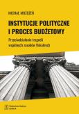Okładka książki INSTYTUCJE POLITYCZNE I PROCES BUDŻETOWY PRZECIWDZIAŁANIE TRAGEDII WSPÓLNYCH ZASOBÓW FISKALNYCH