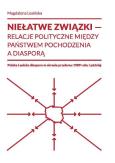 Okładka książki Niełatwe związki relacje polityczne między państwem pochodzenia a diasporą