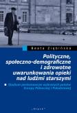 Okładka książki Polityczne, społeczno-demograficzne i zdrowotne uwarunkowania opieki nad ludźmi starszymi