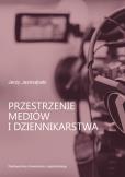 Okładka książki Przestrzenie mediów i dziennikarstwa
