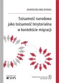 Okładka książki TOŻSAMOŚĆ NARODOWA  JAKO TOŻSAMOŚĆ TERYTORIALNA W KONTEKŚCIE MIGRACJI