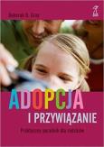 Okładka książki Adopcja i przywiązanie Praktyczny poradnik dla rodziców