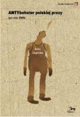 Okładka książki Antybohater polskeij prozy ( po roku 1989)