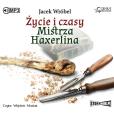 Okładka książki CD MP3 ŻYCIE I CZASY MISTRZA HAXERLINA