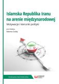Islamska Republika Iranu na arenie międzynarodowej. Autor: Robert Czuldy. Dobreksiazki.pl Okładka książki Islamska Republika Iranu na arenie międzynarodowej