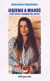 Okładka książki Jedzenie a miłość czyli przez żołądek do serca