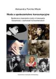 Moda a społeczeństwo konsumpcyjne Społeczne znaczenie mody w kreowaniu tożsamości i zachowań konsum. Autor: Perchla-Włosik Aleksandra. Dobreksiazki.pl Okładka książki Moda a społeczeństwo konsumpcyjne Społeczne znaczenie mody w kreowaniu tożsamości i zachowań konsum
