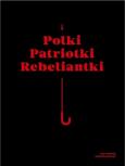Okładka książki Polki Patriotki Rebeliantki / Galeria Arsenał