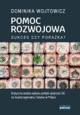 Okładka książki POMOC ROZWOJOWA SUKCES CZY PORAŻKA KRYTYCZNA ANALIZA WPŁYWU POLITYKI SPÓJNOŚCI UE NA ROZWÓJ REGIONALNY I LOKALNY W POLSCE
