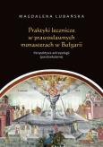 Okładka książki Praktyki lecznicze w prawosławnych monasterach w Bułgarii Perspektywa antropologii (post)sekularnej