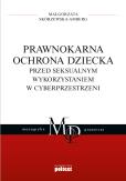 Okładka książki Prawnokarna ochrona dziecka przed seksualnym wykorzystaniem w cyberprzestrzeni