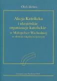 Okładka książki Akcja Katolicka i ukraińskie organizacje katolickie w Małopolsce Wschodniej