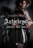 ANTYCHRYST ODSŁANIA SWĄ TWARZ. Autor: JOHN PASTOR. Dobreksiazki.pl Okładka książki ANTYCHRYST ODSŁANIA SWĄ TWARZ