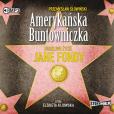 Okładka książki CD MP3 AMERYKAŃSKA BUNTOWNICZKA BURZLIWE ŻYCIE JANE FONDY WYD. 2