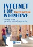 Okładka książki INTERNET I GRY INTERNETOWE OSOBISTY ROZWÓJ CZY RYZYKO PATOLOGII ZACHOWANIA