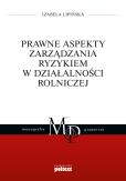 Okładka książki PRAWNE INSTRUMENTY ZARZĄDZANIA RYZYKIEM W DZIAŁALNOŚCI ROLNICZEJ