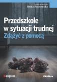 Okładka książki Przedszkole w sytuacji trudnej. Zdążyć z pomocą
