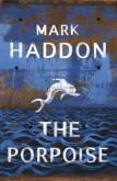 The Porpoise. Autor: Haddon Mark. Dobreksiazki.pl Okładka książki The Porpoise