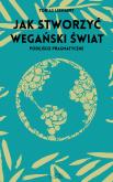 Okładka książki Jak stworzyć wegański świat