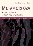 Okładka książki METAMORFOZA CZYLI TERAPIA JEDNEGO SPOTKANIA CZUJĘ MYŚLĘ ZMIENIAM