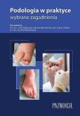 Podologia w praktyce wybrane zagadnienia. Autor: Małgorzata Sokołowska-Wojdyło, Ewa Woś-Wasilewska. Dobreksiazki.pl Okładka książki Podologia w praktyce wybrane zagadnienia