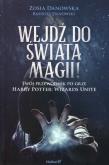 Okładka książki WEJDŹ DO ŚWIATA MAGII TWÓJ PRZEWODNIK PO GRZE HARRY POTTER WIZARDS UNITE