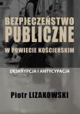 Okładka książki Bezpieczeństwo publiczne w powiecie kościerskim - deskrypcja i antycypacja