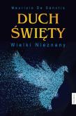 DUCH ŚWIĘTY WIELKI NIEZNANY. Autor: MAURIZIO DE SANCTIS. Dobreksiazki.pl Okładka książki DUCH ŚWIĘTY WIELKI NIEZNANY