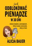 Okładka książki Jak odblokować pieniądze w 30 dni