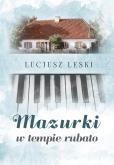 MAZURKI W TEMPIE RUBATO. Autor: HENRYK LEŚNIAK. Dobreksiazki.pl Okładka książki MAZURKI W TEMPIE RUBATO