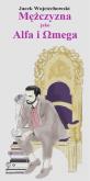 Okładka książki Mężczyzna jako Alfa i Omega
