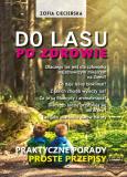 Okładka książki PO ZDROWIE DO LASU PRAKTYCZNE PORADY PROSTE PRZEPISY