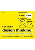 Okładka książki PORADNIK DESIGN THINKING CZYLI JAK WYKORZYSTAĆ MYŚLENIE PROJEKTOWE W BIZNESIE