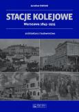 Okładka książki Stacje kolejowe Warszawa 1845-1915