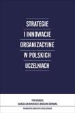 Strategie i innowacje organizacyjne w polskich uczelniach. Autor: pod red. Łukasz Sułkowski, Jarosław Górniak. Dobreksiazki.pl Okładka książki Strategie i innowacje organizacyjne w polskich uczelniach