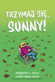 Trzymaj się, Sunny!. Autor: Holm J.L. Holm M.. Dobreksiazki.pl Okładka książki Trzymaj się, Sunny!