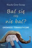 Okładka książki Bać się czy nie bać? Opowieści terapeutyczne