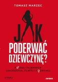 Okładka książki Jak poderwać dziewczynę? Poznaj tajemnice uwodzenia, flirtu i podrywu. Wydanie 2