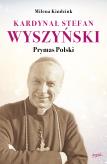 Okładka książki KARDYNAŁ STEFAN WYSZYŃSKI PRYMAS POLSKI