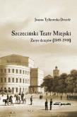 Okładka książki Szczeciński Teatr Miejski Zarys dziejów (1849-1944)