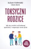 Okładka książki TOKSYCZNI RODZICE JAK SIĘ UWOLNIĆ OD BOLESNEJ SPUŚCIZNY I ROZPOCZĄĆ NOWE ŻYCIE WYD. 5