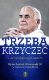 Trzeba krzyczeć w obronie deptanych wartości. Autor: Ojciec Wiśniewski Ludwik. Dobreksiazki.pl Okładka książki Trzeba krzyczeć w obronie deptanych wartości