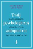 Okładka książki TWÓJ PSYCHOLOGICZNY AUTOPORTRET DLACZEGO CZUJESZ KOCHASZ MYŚLISZ POSTĘPUJESZ WŁAŚNIE TAK WYD. 3